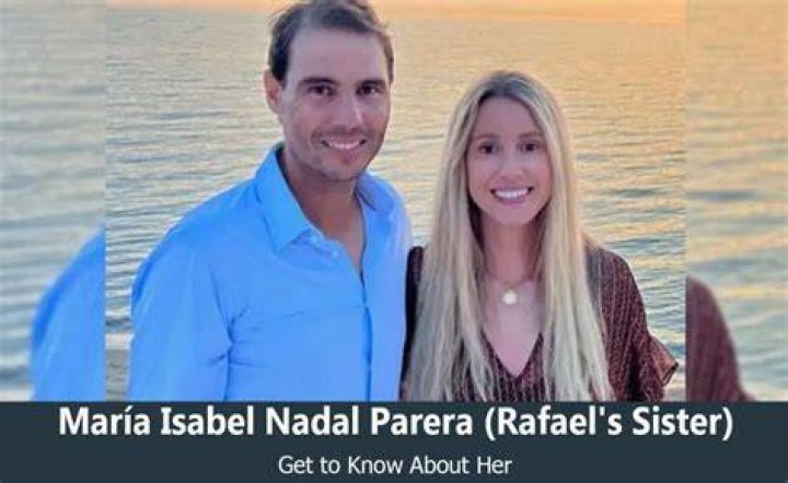 Who is María Isabel? Everything About Nadal Rafael Nadal’s Sister
